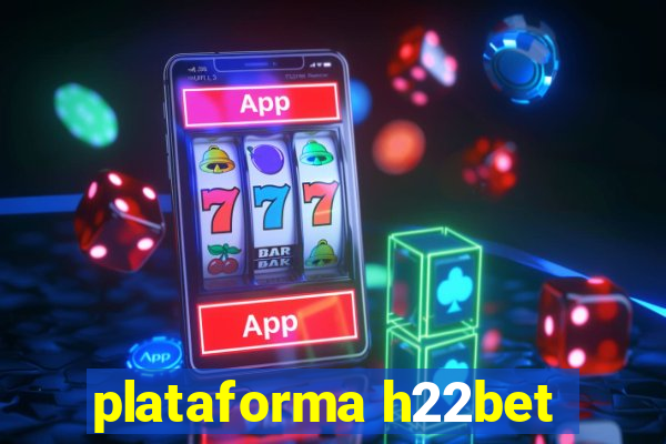 plataforma h22bet